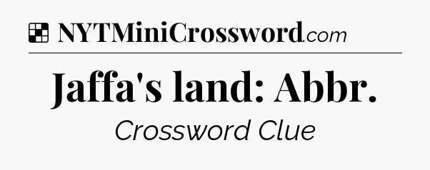 Solution: Jaffa's land: Abbr - NYT Crossword