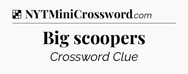 Solution: Big scoopers - NYT Crossword