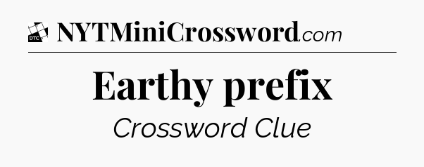 Earthy prefix - Daily Themed Classic Crossword
