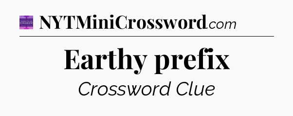 Earthy prefix - Thomas Joseph Crossword