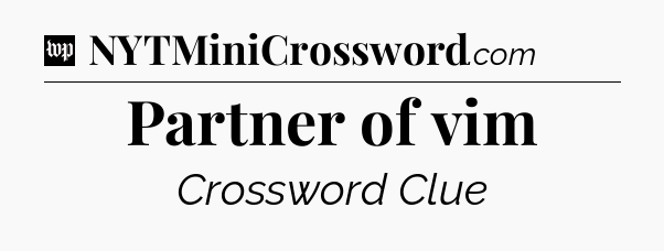 Partner of vim Crossword Clue