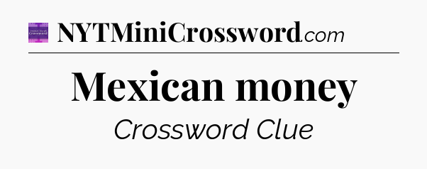 Mexican money - Thomas Joseph Crossword