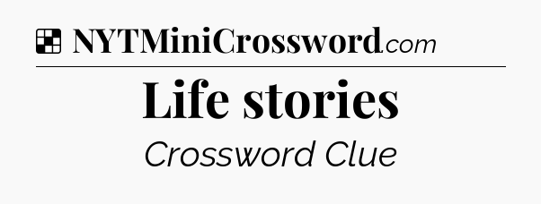 Solution: Life stories - NYT Crossword