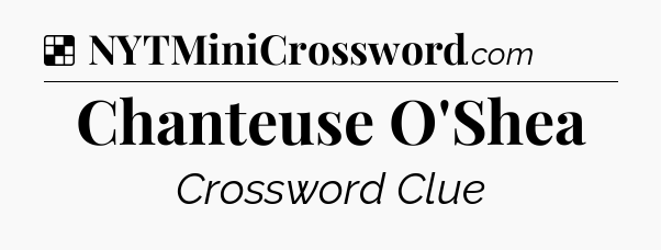 Solution: Chanteuse O'Shea - NYT Crossword