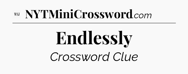 Endlessly - WSJ Crossword