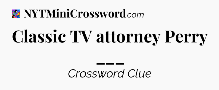 Classic TV attorney Perry ___ Crossword Clue
