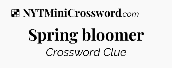 Solution: Spring bloomer - NYT Crossword