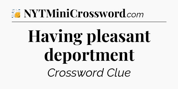 Having pleasant deportment - 7 Little Words