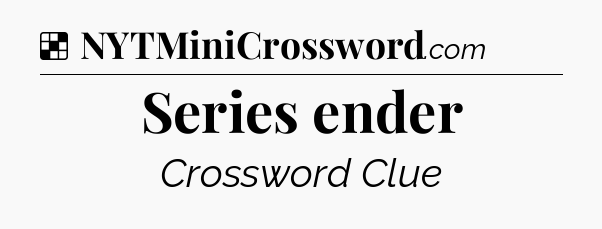 Solution: Series ender - NYT Crossword