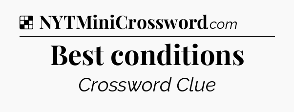 Solution: Best conditions - NYT Crossword