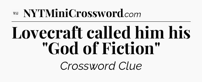 Lovecraft called him his 