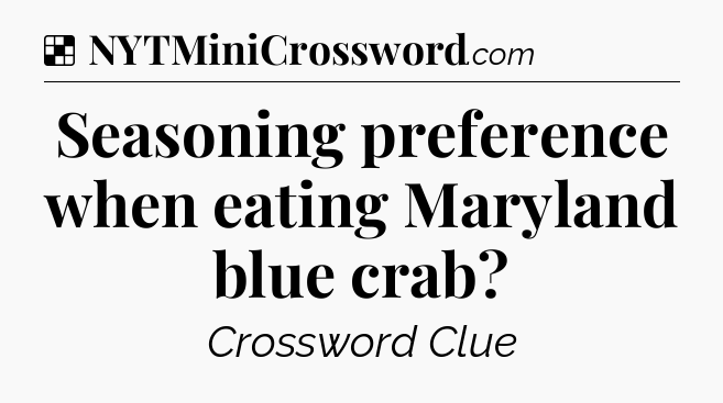 Solution: Seasoning preference when eating Maryland blue crab - NYT Crossword