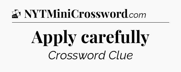 Apply carefully - Daily Themed Classic Crossword