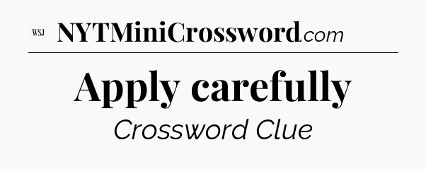 Apply carefully - WSJ Crossword