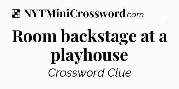 Solution: Room backstage at a playhouse - NYT Crossword