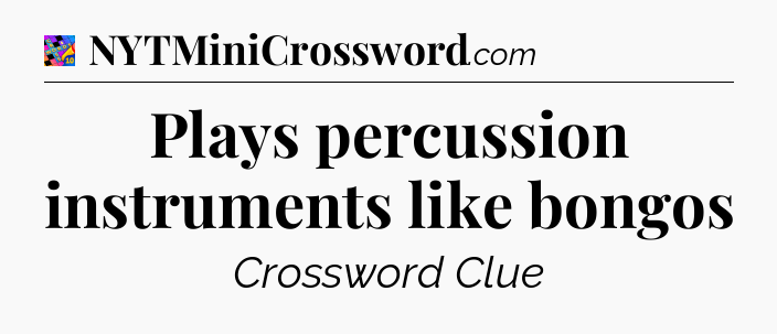 Plays percussion instruments like bongos Crossword Clue