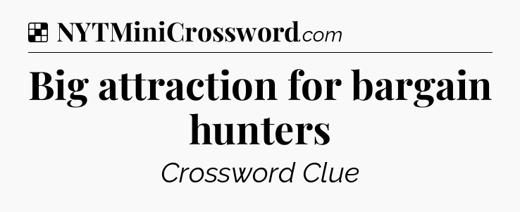 Solution: Big attraction for bargain hunters - NYT Crossword