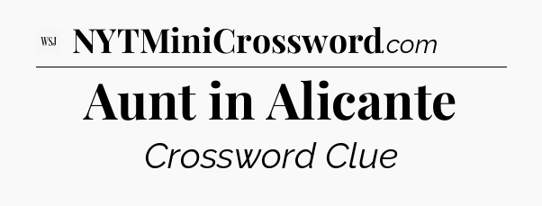 Aunt in Alicante - WSJ Crossword