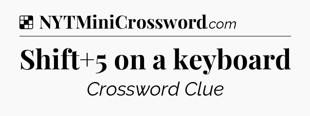 Solution: Shift+5 on a keyboard - NYT Crossword