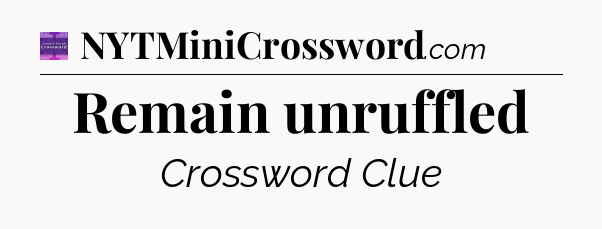 Remain unruffled - Thomas Joseph Crossword