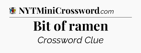 Bit of ramen Crossword Clue
