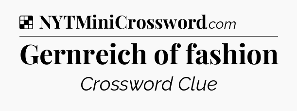 Solution: Gernreich of fashion - NYT Crossword