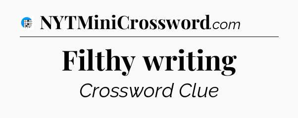 Filthy writing Crossword Clue