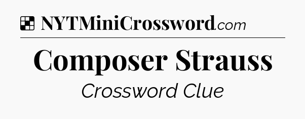 Solution: Composer Strauss - NYT Crossword