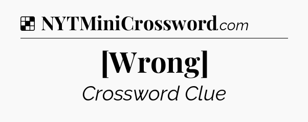 Solution: [Wrong] - NYT Crossword