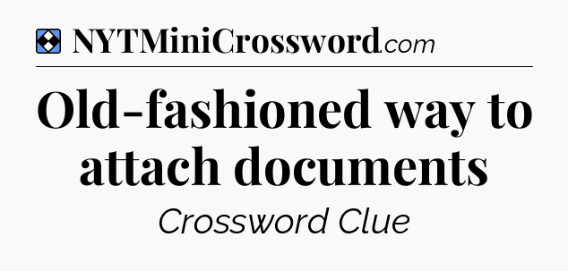 Solution: Old-fashioned way to attach documents - NYT Mini Crossword
