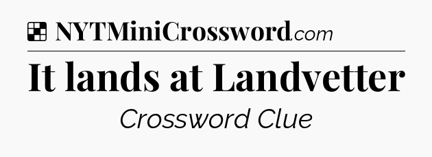 Solution: It lands at Landvetter - NYT Crossword