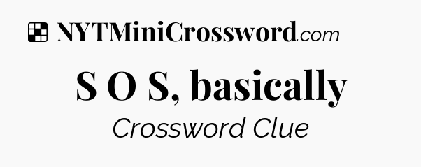Solution: S O S, basically - NYT Crossword