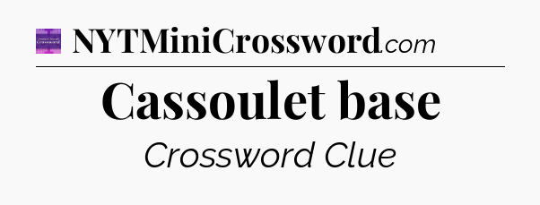 Cassoulet base - Thomas Joseph Crossword