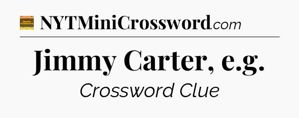 Jimmy Carter, e.g - Eugene Sheffer Crossword