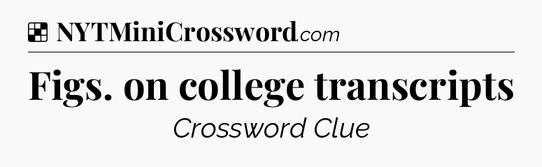 Solution: Figs. on college transcripts - NYT Crossword
