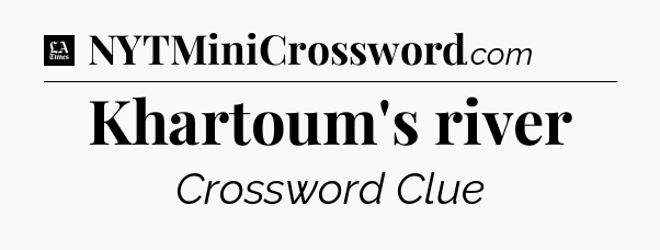 Khartoum's river - LA Times Crossword