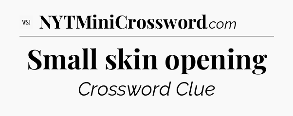 Small skin opening - WSJ Crossword