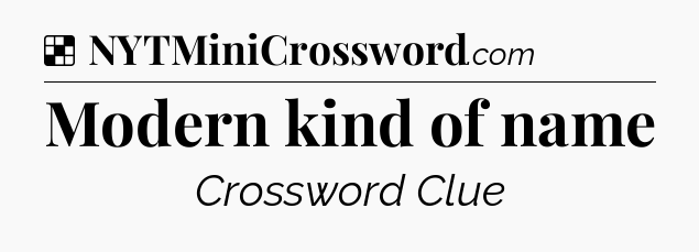 Solution: Modern kind of name - NYT Crossword