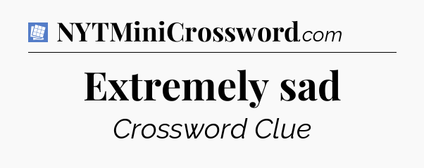 Extremely sad Puzzle Page Crossword Clue