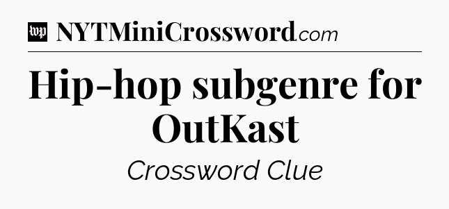 Hip-hop subgenre for OutKast Crossword Clue