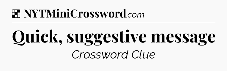 Solution: Quick, suggestive message - NYT Crossword