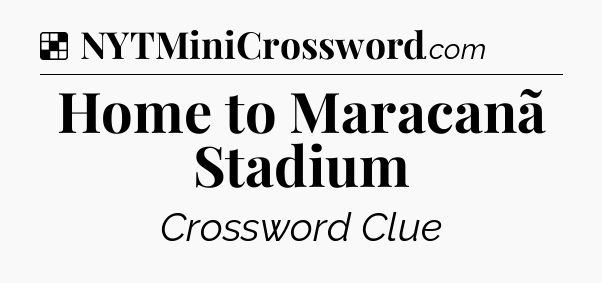 Solution: Home to Maracanã Stadium - NYT Crossword