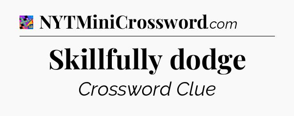 Skillfully dodge Crossword Clue