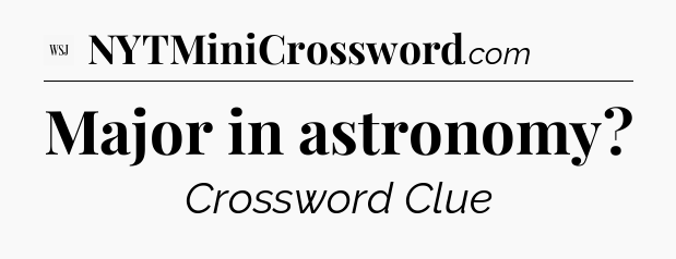 Major in astronomy - WSJ Crossword