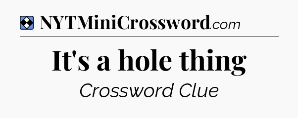 Solution: It's a hole thing - NYT Mini Crossword