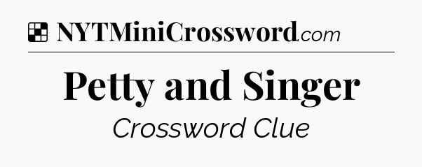 Solution: Petty and Singer - NYT Crossword