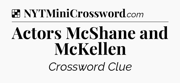 Solution: Actors McShane and McKellen - NYT Crossword