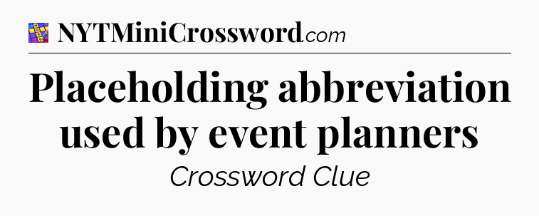 Placeholding abbreviation used by event planners Codycross