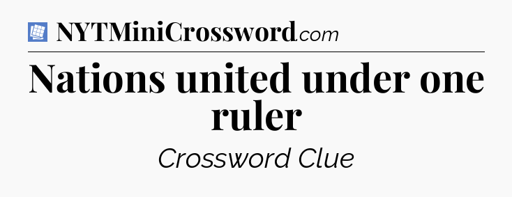 Nations united under one ruler Puzzle Page Crossword Clue