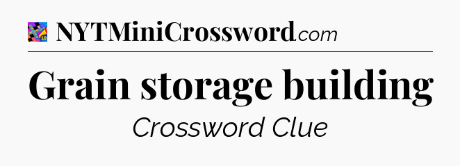 Grain storage building Crossword Clue